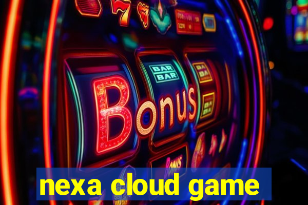 nexa cloud game